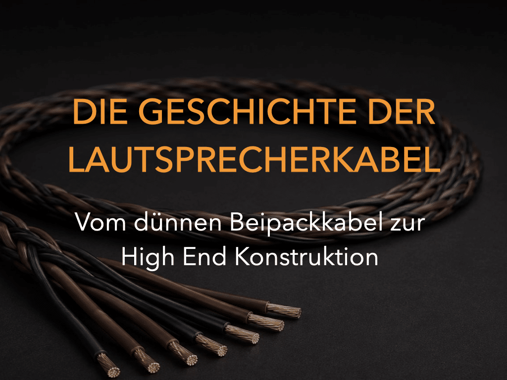 Die Geschichte der Lautsprecherkabel: Vom dünnen Beipackkabel zur High-End-Konstruktion